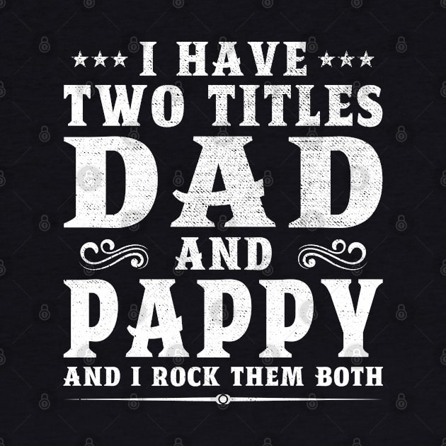 I Have Two Titles Dad And Pappy Father's Day Gift by DragonTees